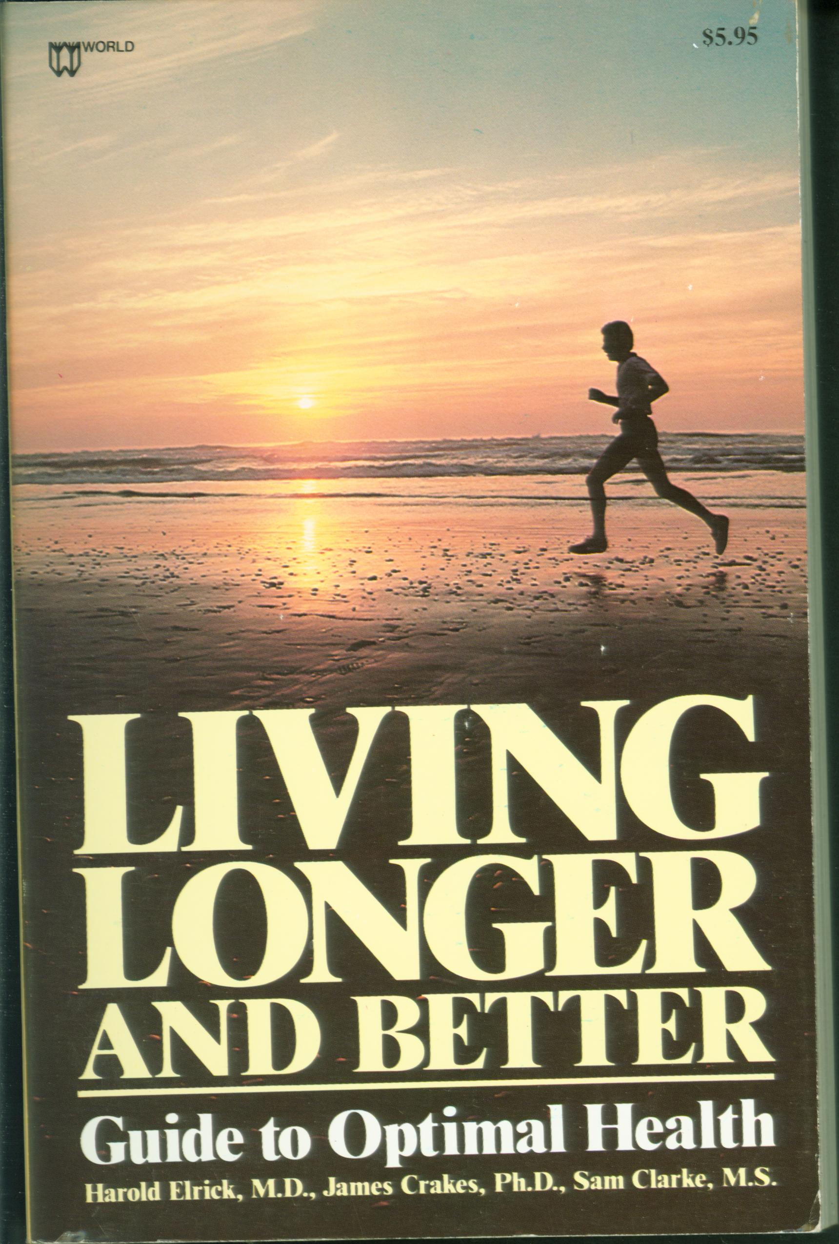 LIVING LONGER AND BETTER: guide to optimal health. 